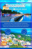 Thessaloniki Reiseführer 2024: Entdecken Sie diese wundervolle Stadt: Insidertipps, Reiseinformationen, Sehenswürdigkeiten, die man gesehen haben mus B0CR7PS4PM Book Cover