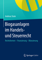 Biogasanlagen Im Handels- Und Steuerrecht: Rechtsformen Finanzierung Bilanzierung 3658056460 Book Cover