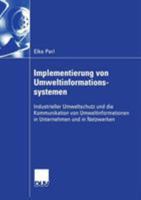 Implementierung Von Umweltinformationssystemen: Industrieller Umweltschutz Und Die Kommunikation Von Umweltinformationen in Unternehmen Und in Netzwerken 3835002562 Book Cover