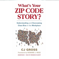 What's Your Zip Code Story?: Understanding and Overcoming Class Bias in the Workplace B0B9VLRHP6 Book Cover