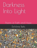 Darkness Into Light: Poems of Faith and Hope B08XXZXQHQ Book Cover