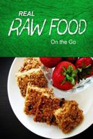 Real Raw Food - On the Go: Raw diet cookbook for the raw lifestyle 1496108485 Book Cover