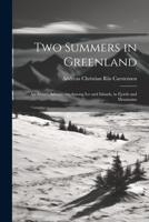 Two Summers in Greenland: An Artist's Adventures Among Ice and Islands, in Fjords and Mountains 1021717797 Book Cover