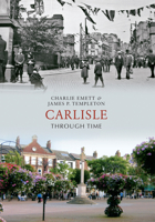 Carlisle Through Time 1848682735 Book Cover