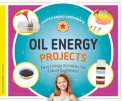 Oil Energy Projects: Easy Energy Activities for Future Engineers! 1532115644 Book Cover