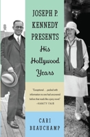 Joseph P. Kennedy Presents: His Hollywood Years 1400040000 Book Cover