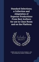 Standard Selections; A Collection and Adaptation of Superior Productions from Best Authors for Use in Class Room and on the Platform 1340239361 Book Cover