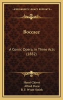 Boccace: A Comic Opera, in Three Acts 1437481884 Book Cover