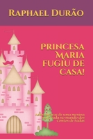 Princesa Maria fugiu de casa!: As aventuras de uma menina malcriada no mundo dos Contos de Fadas B08CMYCGHF Book Cover