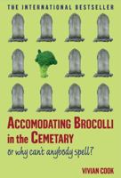 Accomodating Brocolli in the Cemetary: Or Why Can't Anybody Spell 1861977212 Book Cover