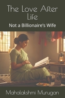 The Love After Life: Not a Billionaire’s Wife B0FV4Y5ZK3 Book Cover