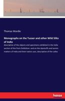 Monographs on the Tusser and Other Wild Silks of India 3337311164 Book Cover