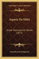 Aspasie De Milet: Etude Historique Et Morale (1872) 1168118786 Book Cover