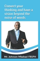 Convert your thinking and have a vision beyond the noise of words 1697864635 Book Cover