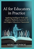 AI for Educators in Practice: Applying Intelligent Tools and Adaptive Platforms Across K–12 and Higher Education Classrooms B0H1JQ1X3T Book Cover
