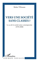 Vers une société sans classe ?: Le cas de la société suisse contemporaine (1970-2008) 2296998240 Book Cover