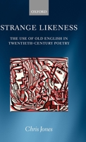 Strange Likeness: The Use of Old English in Twentieth-Century Poetry 0199278326 Book Cover