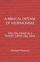 A Biblical Defense of Mormonism 1479249025 Book Cover