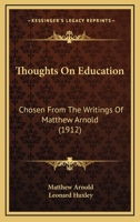 Thoughts On Education: Chosen From The Writings Of Matthew Arnold (1912) 1019052376 Book Cover