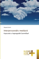 Interperszonális mediáció: Kapcsolat a legnagyobb Személlyel 6137966798 Book Cover