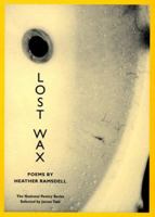 LOST WAX: Poems (National Poetry Series) 0252067061 Book Cover