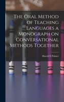 The Oral Method of Teaching Languages a Monograph on Conversational Methods Together 1015776221 Book Cover