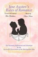 Jane Austen's Rules of Romance: The Necessary Refinements and Situations for the Successful Procurement of the Marriageable Man 1477272038 Book Cover