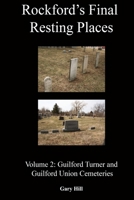 Rockford's Final Resting Places: Volume 2: Guilford Turner and Guilford Union Cemeteries 0359563597 Book Cover