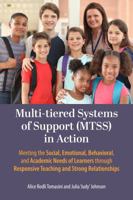 Multi-tiered Systems of Support (MTSS) in Action: Meeting the Social, Emotional, Behavioral, and Academic Needs of Learners through Responsive Teaching and Strong Relationships 1975508270 Book Cover