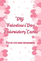 DIY Valentine's Day Embroidery Cards: Step-by-Step Guide for Beginners: A Special Gift for Your Partner B08VFQBT4L Book Cover
