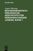 Brandenburgisch-preußische Geschichte für heranwachsende Jugend, Band 1 311268351X Book Cover