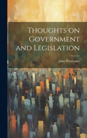 Thoughts on Government and Legislation 1022092049 Book Cover