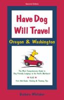 Have Dog Will Travel - Oregon & Washington: Comprehensive Guide to 2,000 Dog-friendly Lodgings in the Pacific Northwest Plus First Aid Guide, Packing & Traveling Tips 096605444X Book Cover