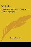 Moloch: A Play In A Prologue, Three Acts And An Epilogue 1146499795 Book Cover