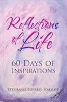 Reflections of Life: 60 Days of Inspirations 1524654248 Book Cover