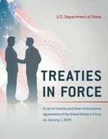 Treaties in Force 2019: A List of Treaties and Other International Agreements of the United States in Force on January 1, 2019 1598049216 Book Cover