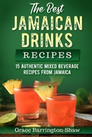 The Best Jamaican Drinks Recipes: 15 Authentic Mixed Beverage Recipes from Jamaica 1691185434 Book Cover