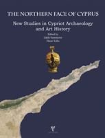 The Northern Face of Cyprus: New Studies in Cypriot Archaeology and Art History 6059680062 Book Cover