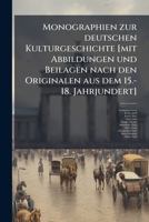 Monographien zur deutschen Kulturgeschichte [mit Abbildungen und Beilagen nach den Originalen aus dem 15.-18. Jahrjundert] 1179318064 Book Cover