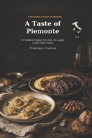 A Taste of Piemonte: 30 Traditional Recipes from Piemonte, Italy (Taste - Regional Italian Recipes) B0HFZ47J5Y Book Cover