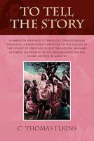 To Tell the Story: A narrative approach to theology, evangelism and preaching a dissertation submitted to the faculty of the school of theology fuller ... for the degree doctor of ministry 1456863231 Book Cover