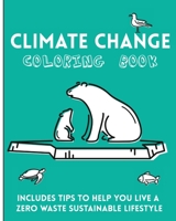 Climate Change Coloring book. Includes tips to help you live a zero waste sustainable lifestyle: Simple illustrations for adults, teens and kids. ... Protests Sustainability Low-waste living 1675860955 Book Cover