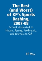 The Best (and Worst) of KP's Sports Bashing, 2007-08: A Book Dedicated to House, Jessup, Ambrozic, and Friends on OA 1435727010 Book Cover