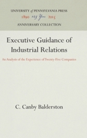 Executive Guidance of Industrial Relations: An Analysis of the Experience of Twenty-Five Companies 1512810037 Book Cover