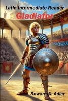 Latin Intermediate Reader Gladiator (Latin Readers) B0DV35K9PW Book Cover
