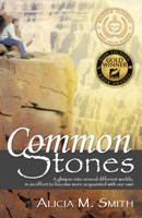 Common Stones: A Glimpse into Several Different Worlds, in an Effort to Become More Acquainted with Our Own 1462411649 Book Cover