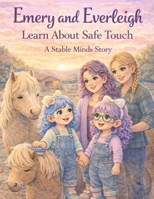 Emery & Everleigh Learn About Safe Touch: A Stable Minds Book B0GH83CR8Q Book Cover