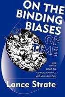 On The Binding Biases Of Time And Other Essays On General Semantics And Media Ecology 0982755937 Book Cover