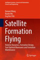 Satellite Formation Flying: Relative Dynamics, Formation Design, Fuel Optimal Maneuvers and Formation Maintenance 9811023824 Book Cover