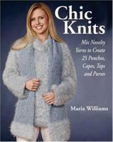 Chic Knits: Mix Novelty Yarns to Create 25 Ponchos, Capes, Tops & Purses 0896892190 Book Cover